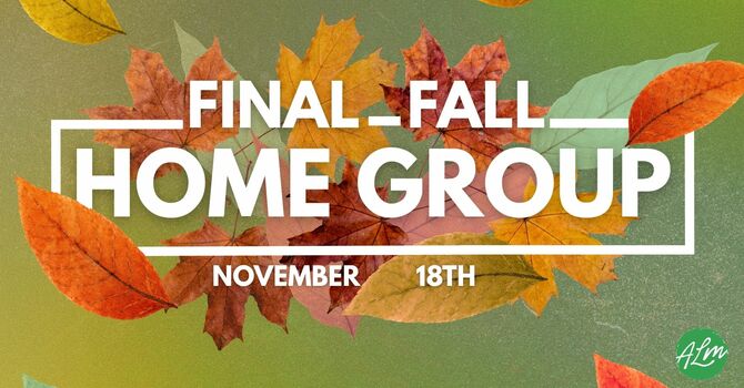 Final Fall Home Group Meeting