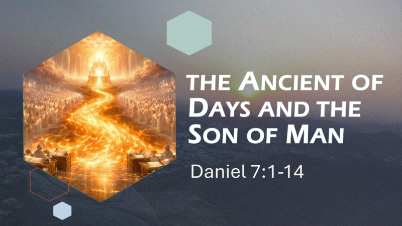 This Sunday's Message... "The Ancient of Days & The Son of Man”