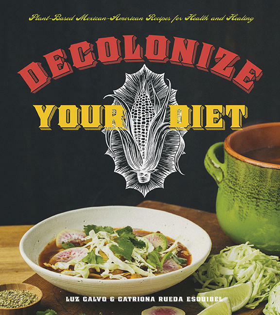 Cover of "Decolonize Your Diet", a cookbook of classic Mexican-American recipes made plant-based