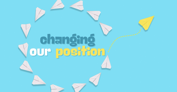 Changing Our Position