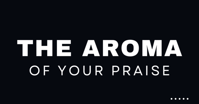 The Aroma of Your Praise - Dwayne Maynard