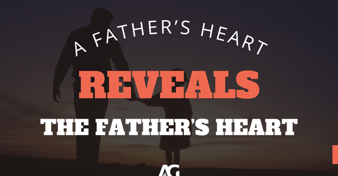 A Father's Heart Reveals THE Father's Heart - Pastor...