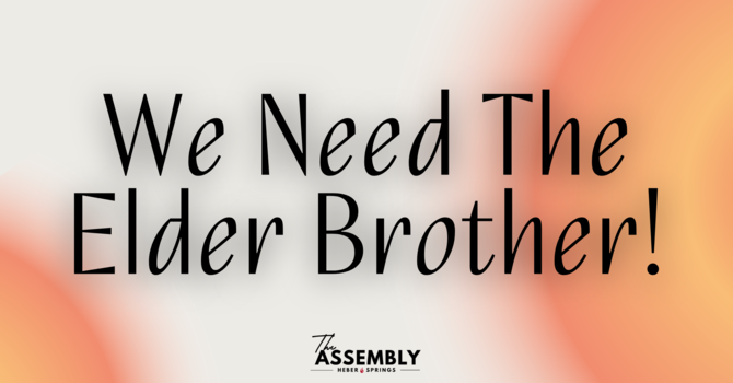 We Need The Elder Brother! - Pastor Lee Brown