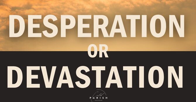 Desperation or Devastation - Caleb Parish Ministries