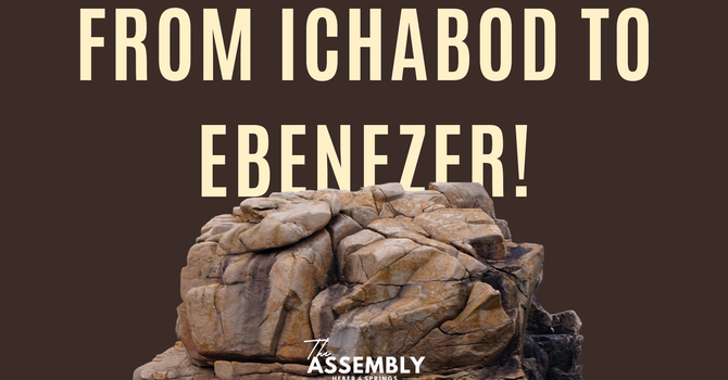 From Ichabod to Ebenezer - Pastor Lee Brown