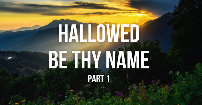 Hallowed Be Thy Name PART 1