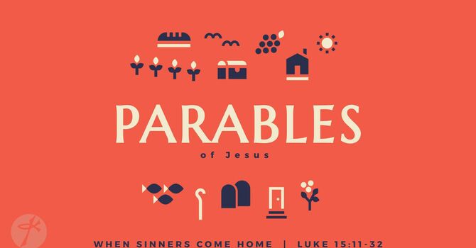 The Parables of Jesus #5 - When Sinners Come Home