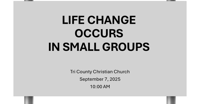 Life Change Happens In Small Groups