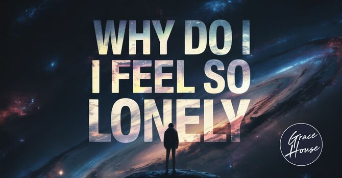 Why Do I Feel So Lonely