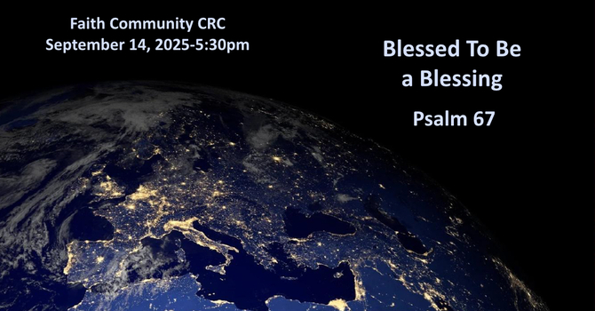 “Blessed to be a Blessing” September 14 2025, A.M. Service