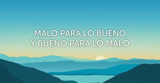 Malo para lo Bueno y Bueno para lo Malo