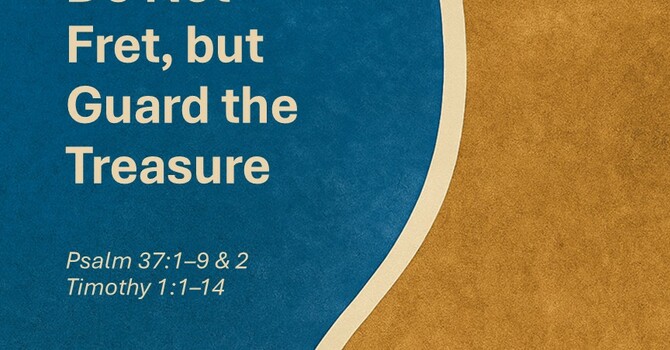 Do Not Fret, but Guard the Treasure