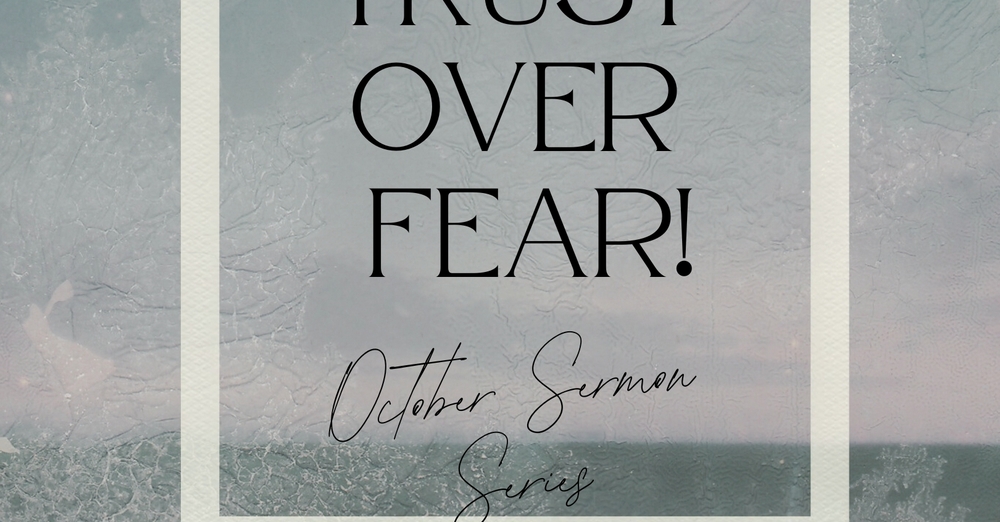 Trust over Fear!