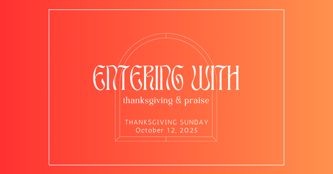 ENTER WITH THANKSGIVING AND PRAISE