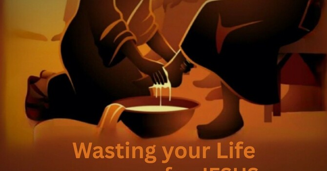 Wasting Your Life For Jesus
