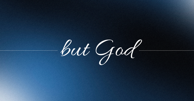 "But God" - Ephesians 2:1-10