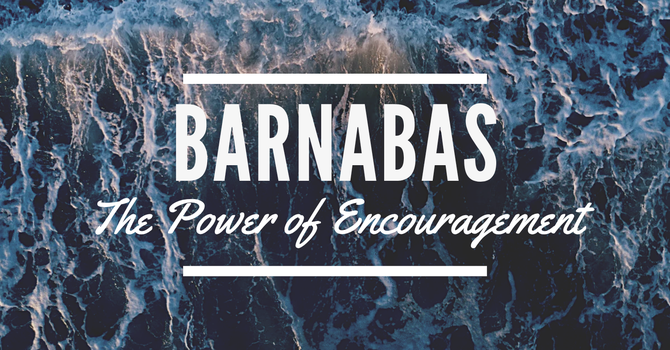 Barnabas - The Power of Encouragement