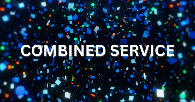 Combined Sunday Morning Service