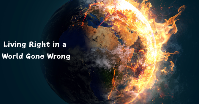 Living Right in a World Gone Wrong