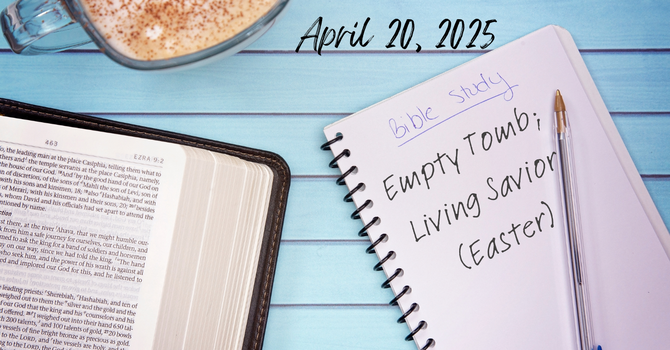 Empty Tomb; Living Savior (Easter)
