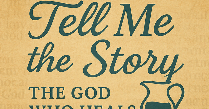 Tell Me the Story: The God who Heals