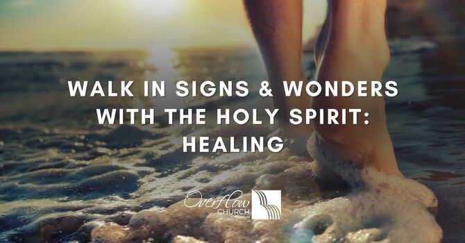 Walk in Signs & Wonders with the Holy Spirit: HEALING