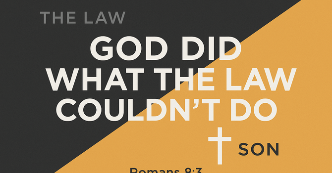 God Did What the Law Couldn't