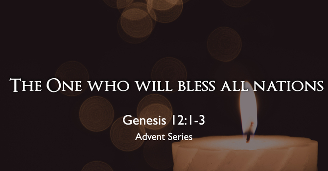 2. Advent: The One who will bless a all nations