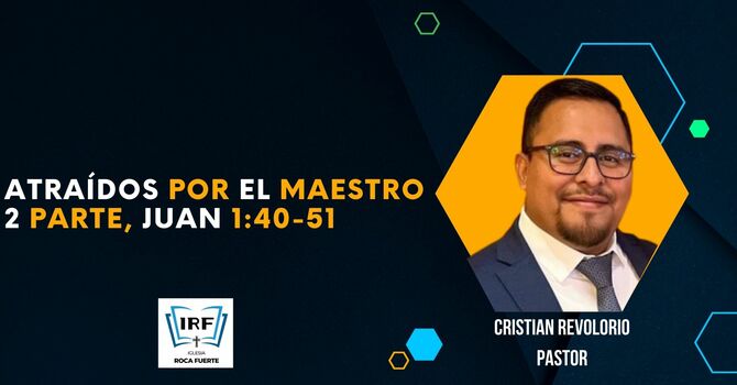 Atraídos por el Maestro. Parte 2.  Juan 1:40 51