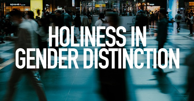 Holiness In Gender Distinction
