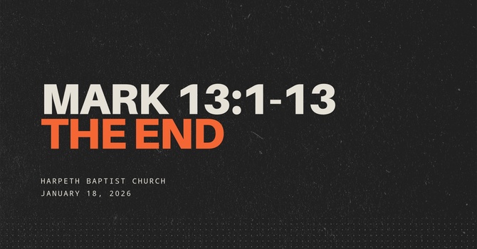 Mark 13:1-13, The End (part 1)