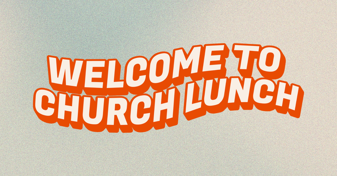 Welcome to Church Lunch