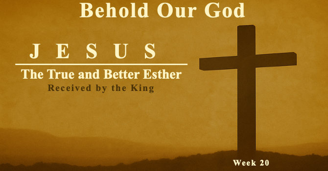 Jesus is the True and Better Esther | Received by the King