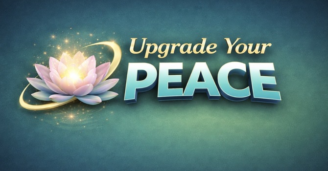 Upgrade Your Peace