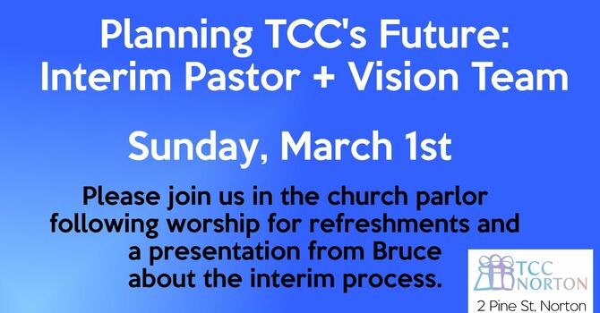 March 1st Presentation: Planning TCC's Future: Interim Pastor + Vision Team