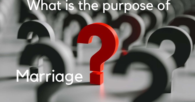 The Purpose of Marriage