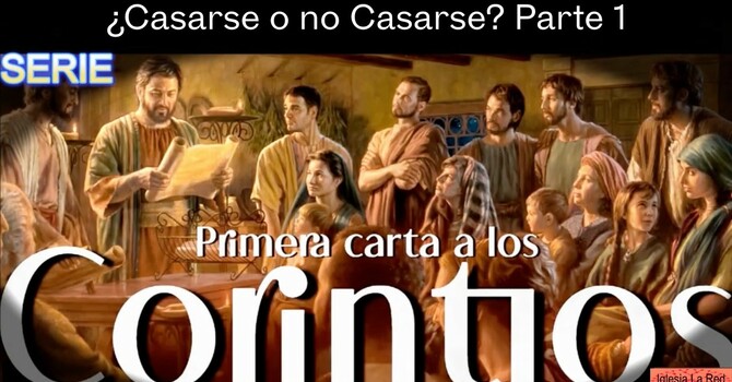 ¿Casarse o no Casarse? Parte 1 - 1 Corintios 7:1-9
