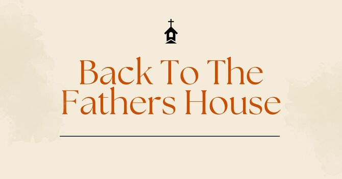 Back To The Fathers House