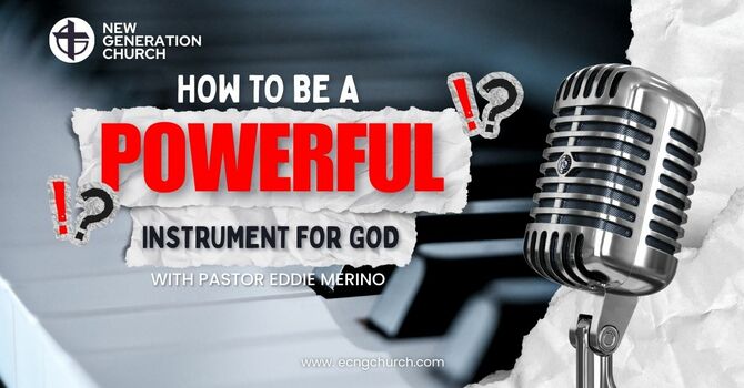 HOW TO BE A POWERFUL INSTRUMENT FOR GOD