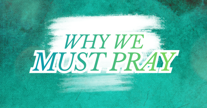 Why We Must Pray