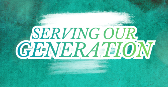 Serving Our Generation