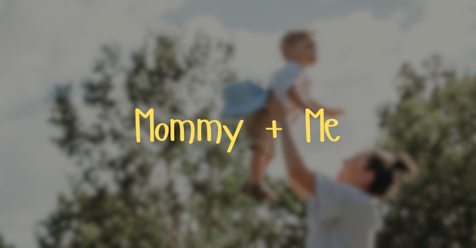 Mommy + Me