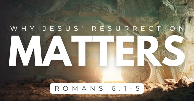 Why Jesus' Resurrection Matters