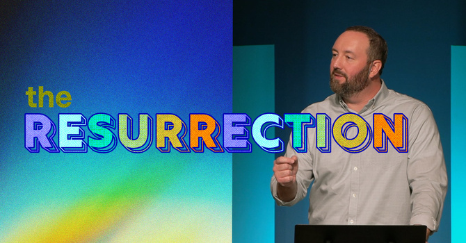 Why the Resurrection Matters