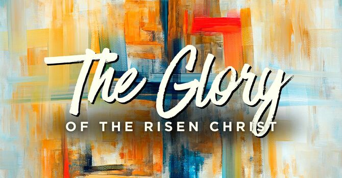 The Glory of the Risen Christ