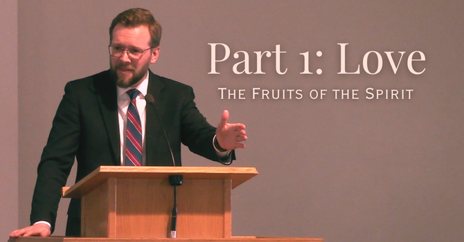 The Fruits of the Spirit Part 1: Love 