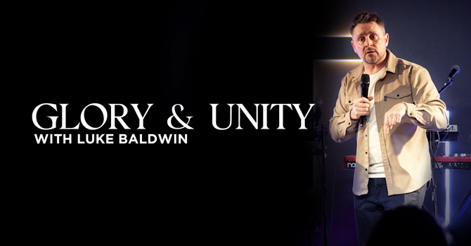 Glory and Unity | Luke Baldwin