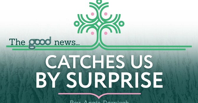 The Good News...Catches Us By Surprise