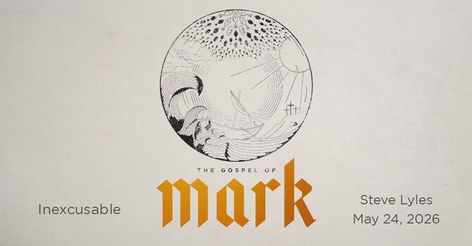 Inexcusable | The Gospel of Mark