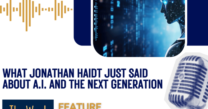 What Jonathan Haidt just said about A.I. and the next generation